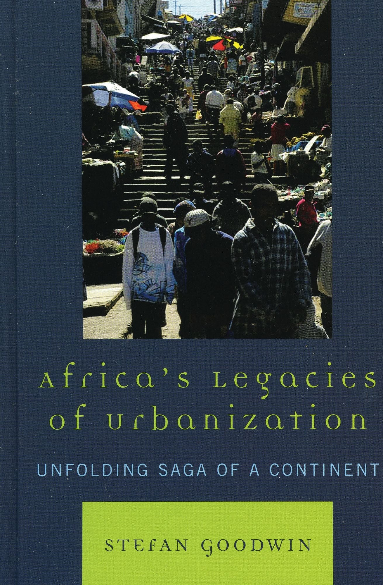 Africa's Legacies of Urbanization: Unfolding Saga of a Continent