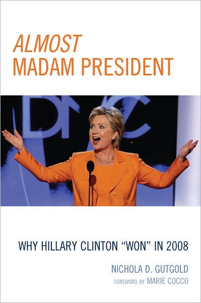 Almost Madam President: Why Hillary Clinton 'Won' in 2008