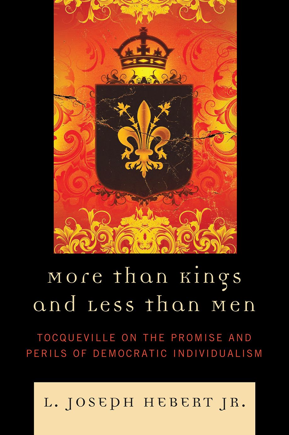 More Than Kings and Less Than Men: Tocqueville on the Promise and Perils of Democratic Individualism