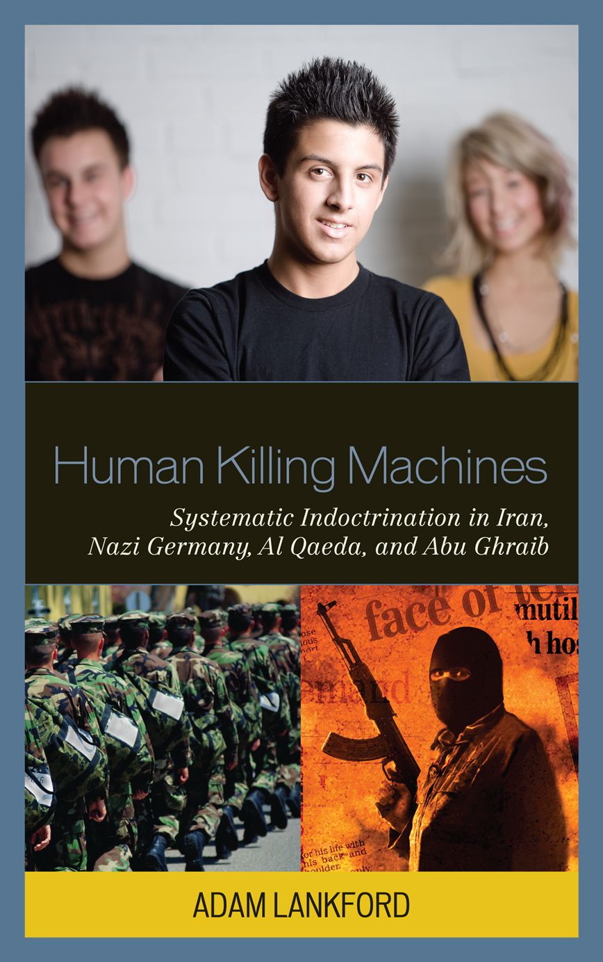 Human Killing Machines: Systematic Indoctrination in Iran, Nazi Germany, Al Qaeda, and Abu Ghraib