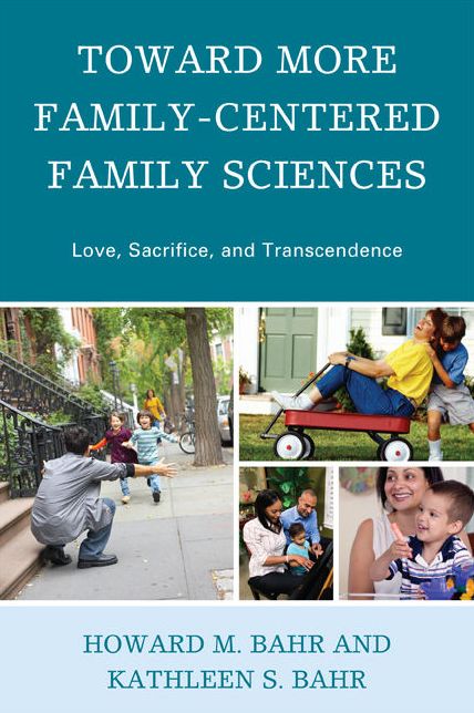 Toward More Family-Centered Family Sciences: Love, Sacrifice, and Transcendence