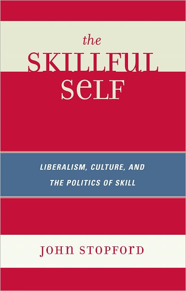 The Skillful Self: Liberalism, Culture, and the Politics of Skill