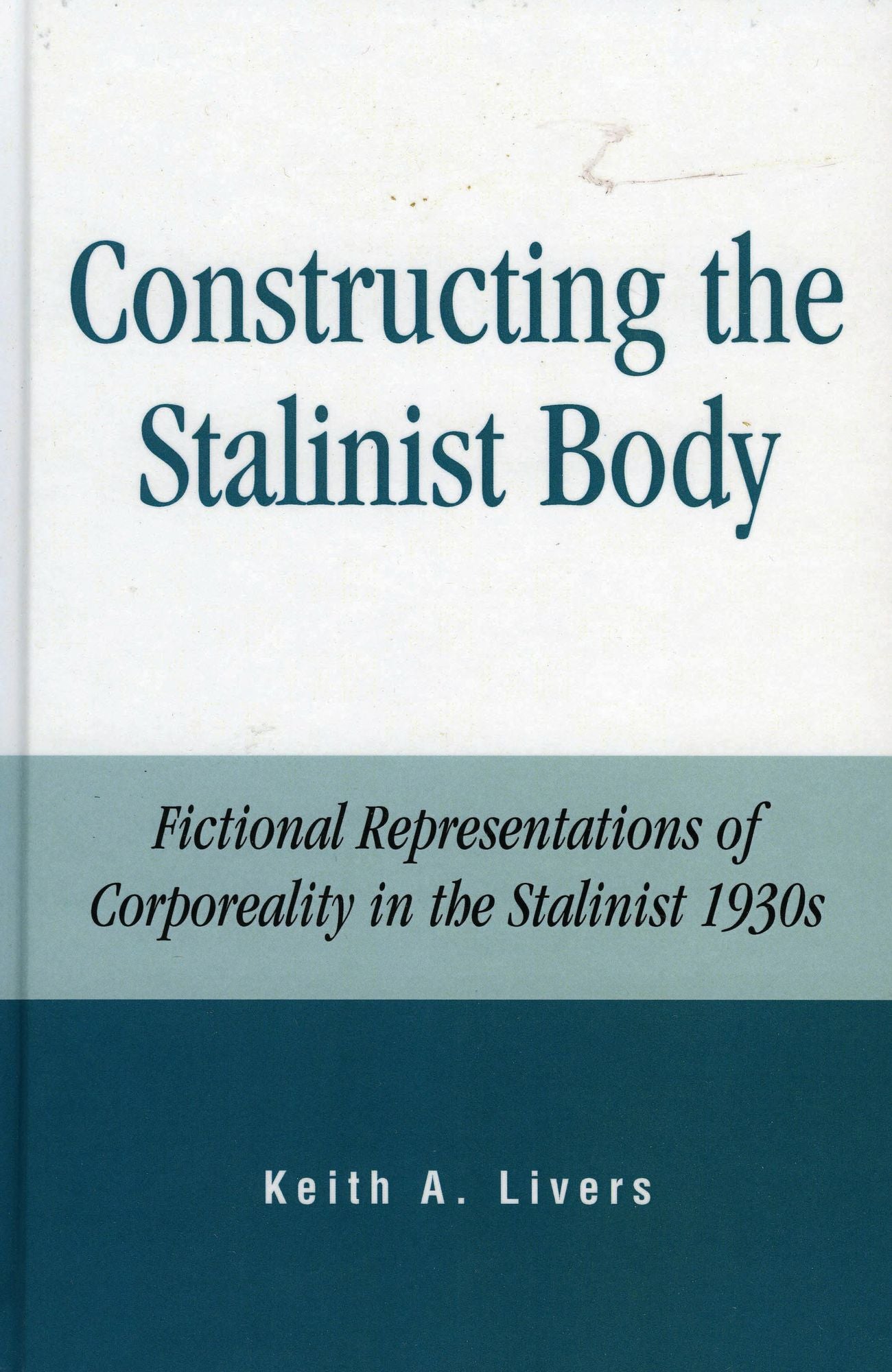 Constructing the Stalinist Body: Fictional Representations of Corporeality in the Stalinist 1930s
