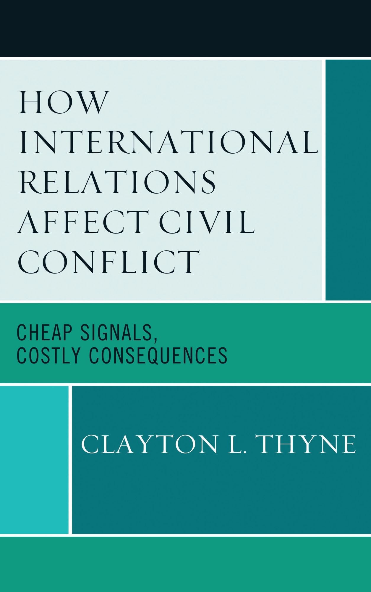 How International Relations Affect Civil Conflict: Cheap Signals, Costly Consequences