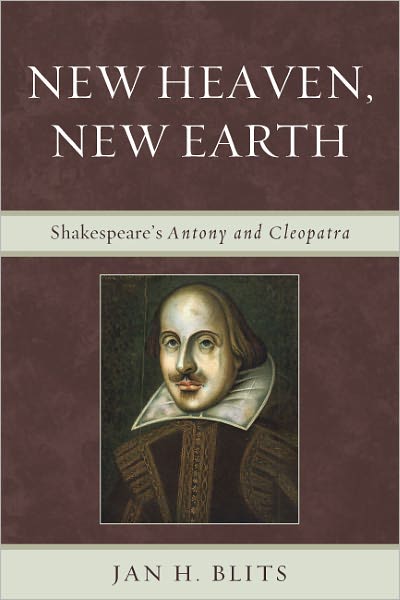 New Heaven, New Earth: Shakespeare's Antony and Cleopatra