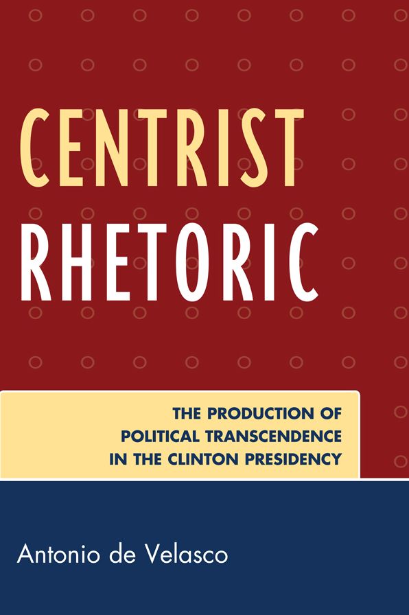 Centrist Rhetoric: The Production of Political Transcendence in the Clinton Presidency