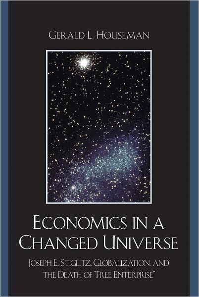 Economics in a Changed Universe: Joseph E. Stiglitz, Globalization, and the Death of 'Free Enterprise'
