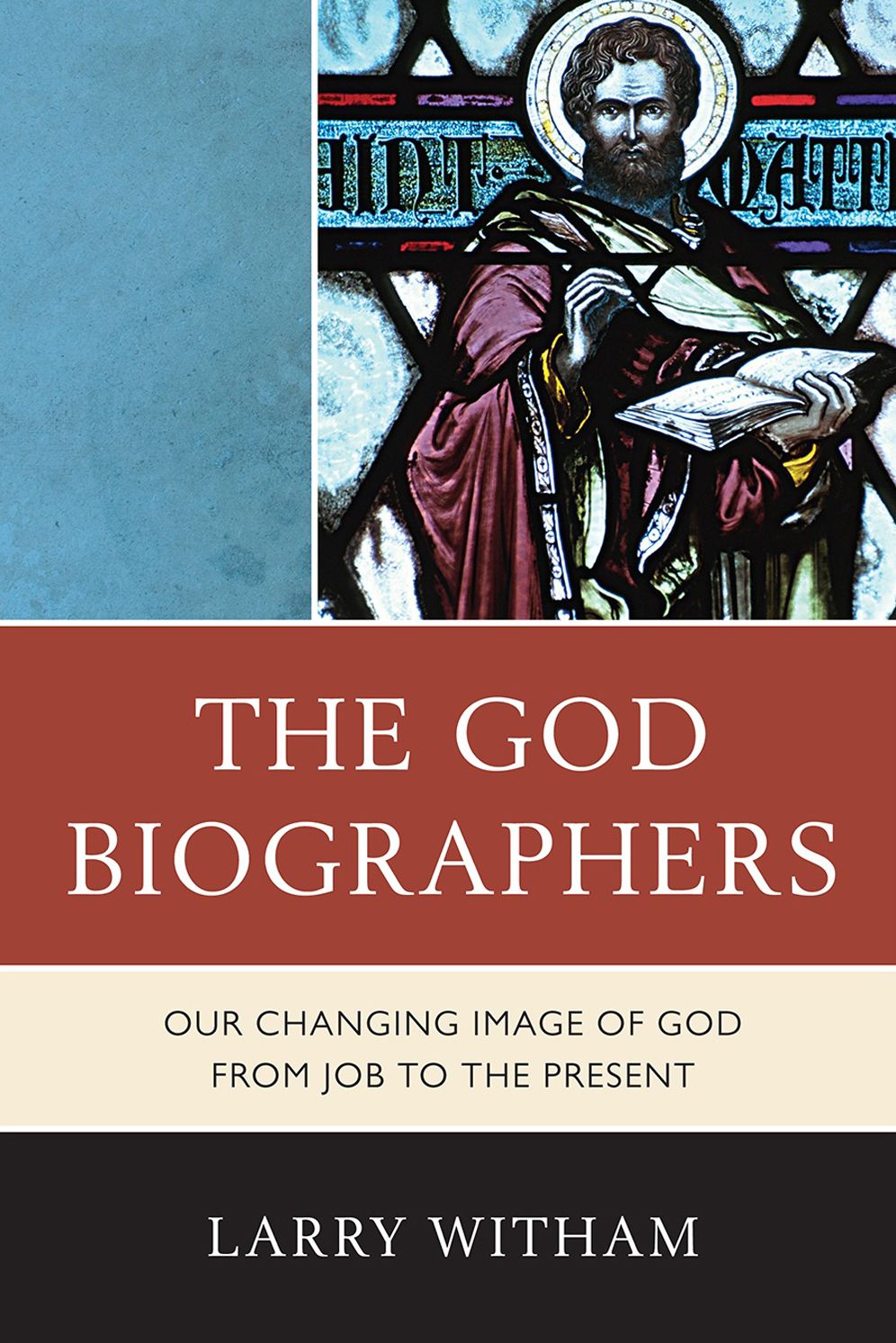 The God Biographers: Our Changing Image of God from Job to the Present