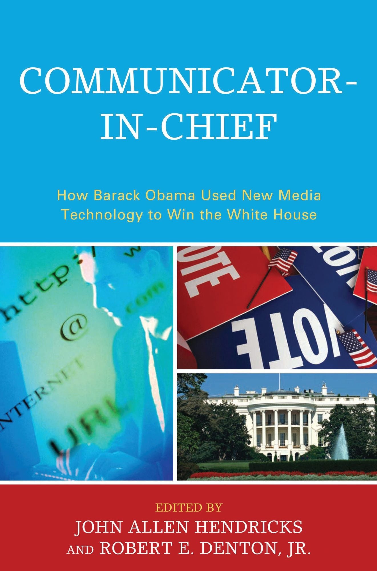 Communicator-in-Chief: How Barack Obama Used New Media Technology to Win the White House
