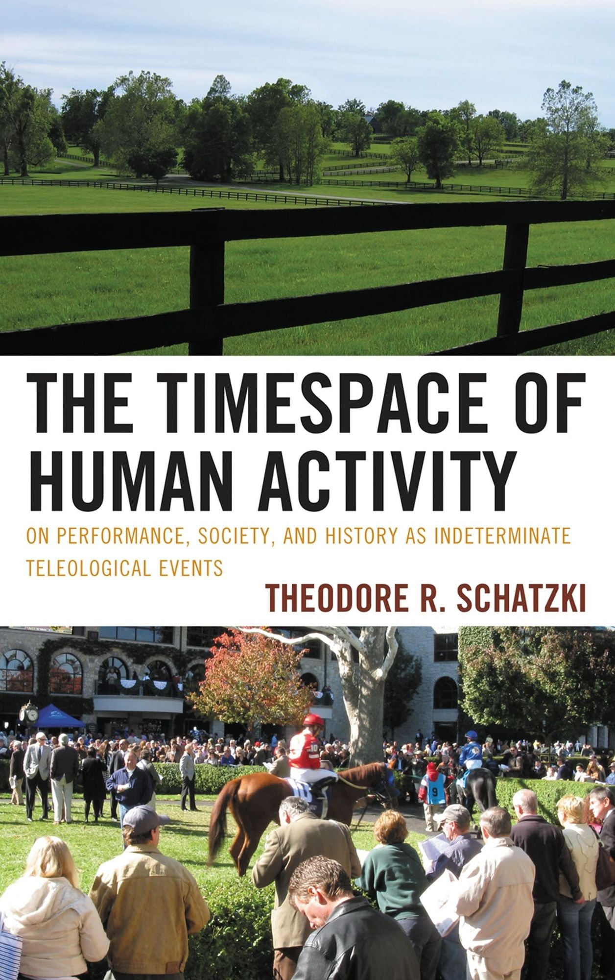 The Timespace of Human Activity: On Performance, Society, and History as Indeterminate Teleological Events
