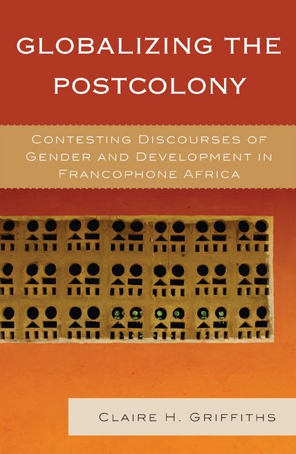 Globalizing the Postcolony: Contesting Discourses of Gender and Development in Francophone Africa