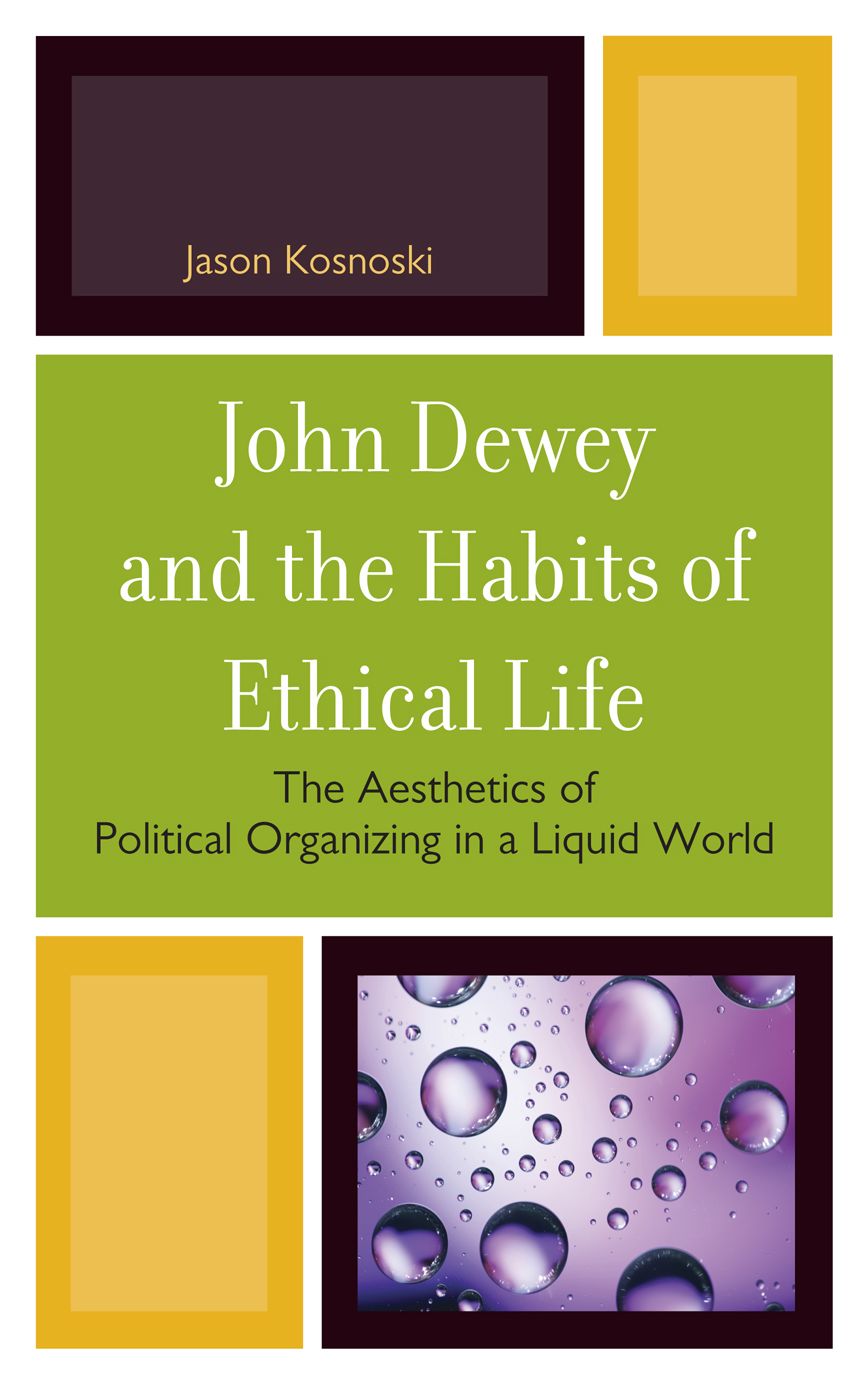 John Dewey and the Habits of Ethical Life: The Aesthetics of Political Organizing in a Liquid World