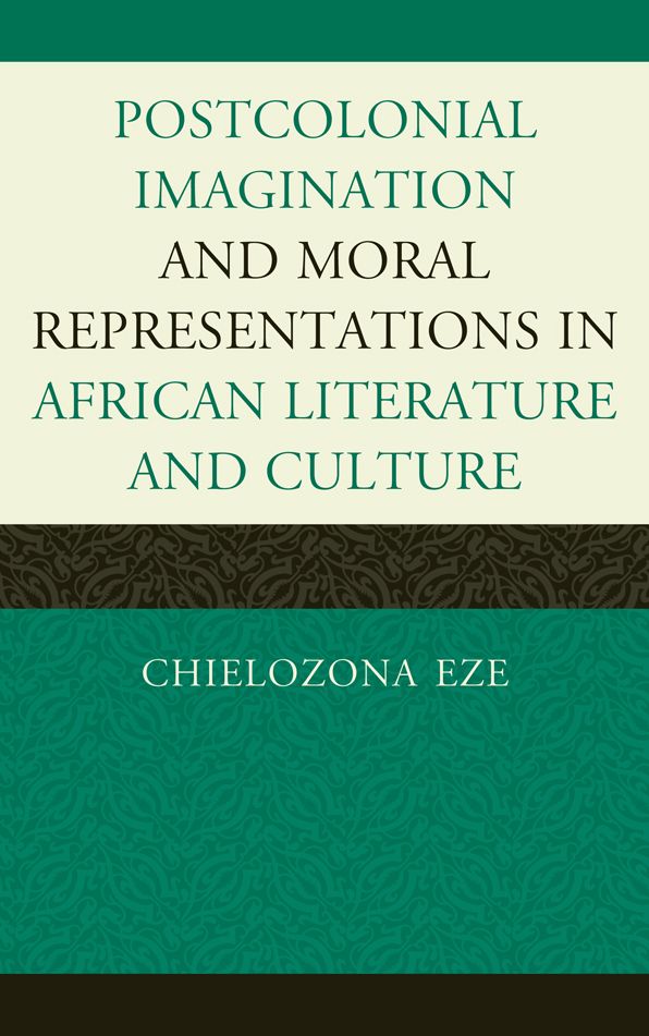 Postcolonial Imaginations and Moral Representations in African Literature and Culture