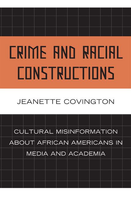 Crime and Racial Constructions: Cultural Misinformation about African Americans in Media and Academia