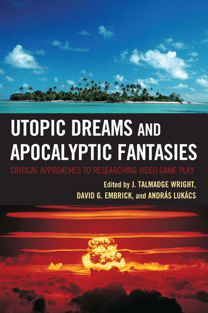 Utopic Dreams and Apocalyptic Fantasies: Critical Approaches to Researching Video Game Play