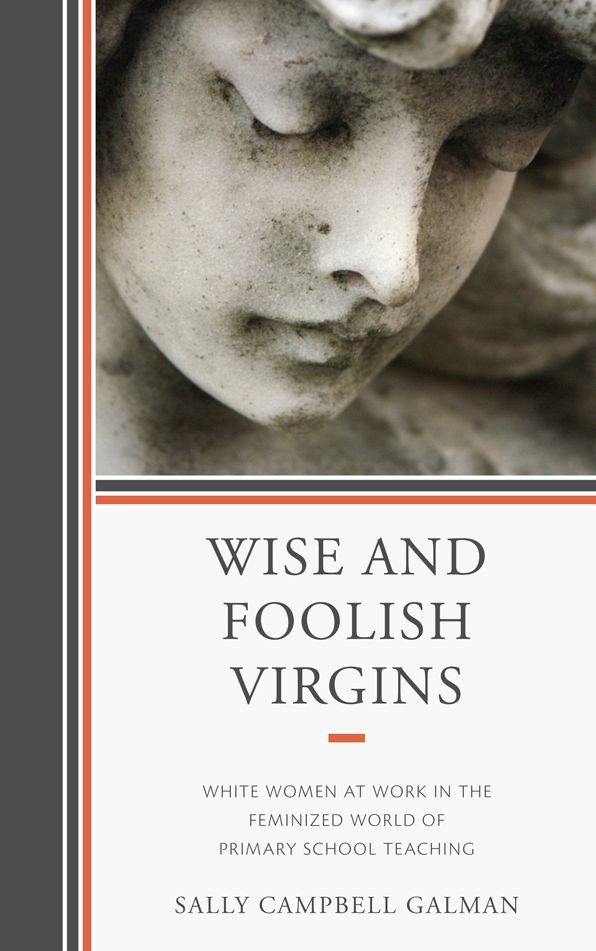 Wise and Foolish Virgins: White Women at Work in the Feminized World of Primary School Teaching