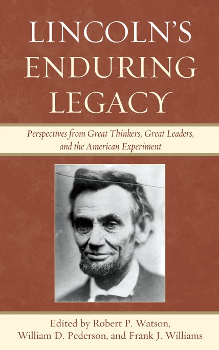 Lincoln's Enduring Legacy: Perspective from Great Thinkers, Great Leaders, and the American Experiment