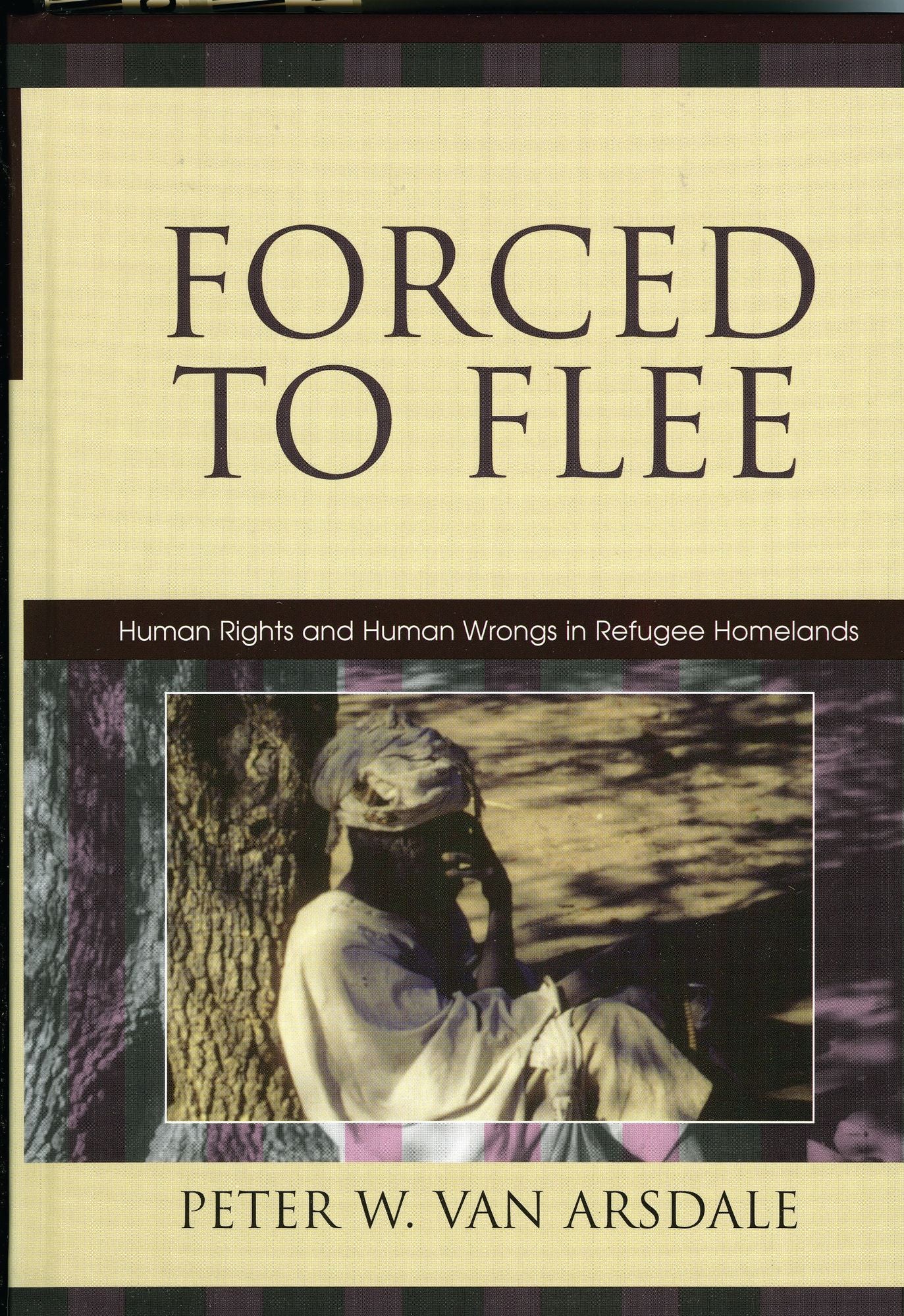 Forced to Flee: Human Rights and Human Wrongs in Refugee Homelands