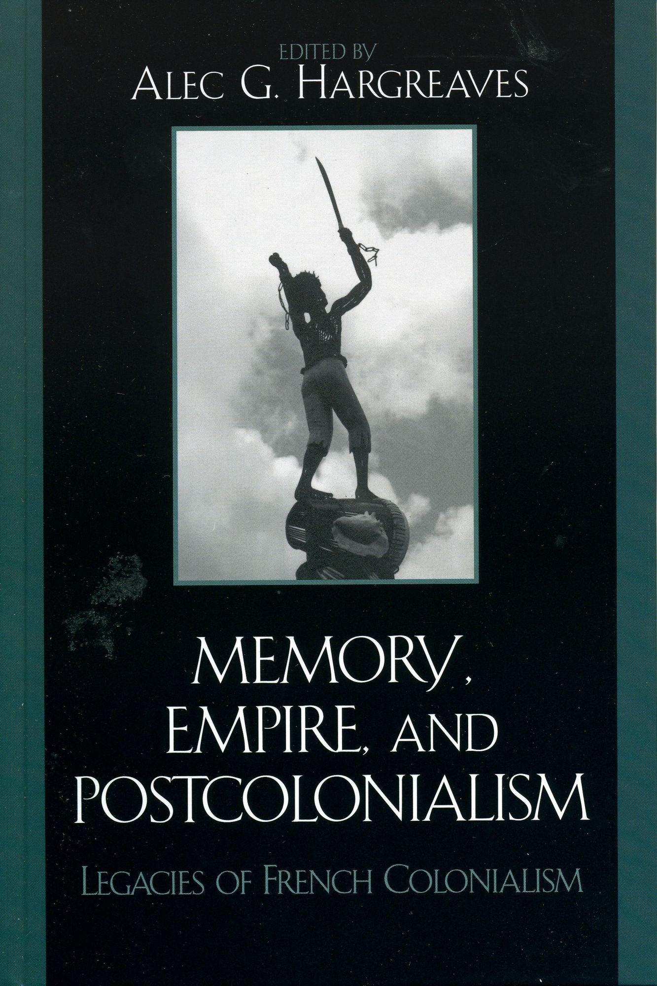 Memory, Empire, and Postcolonialism: Legacies of French Colonialism