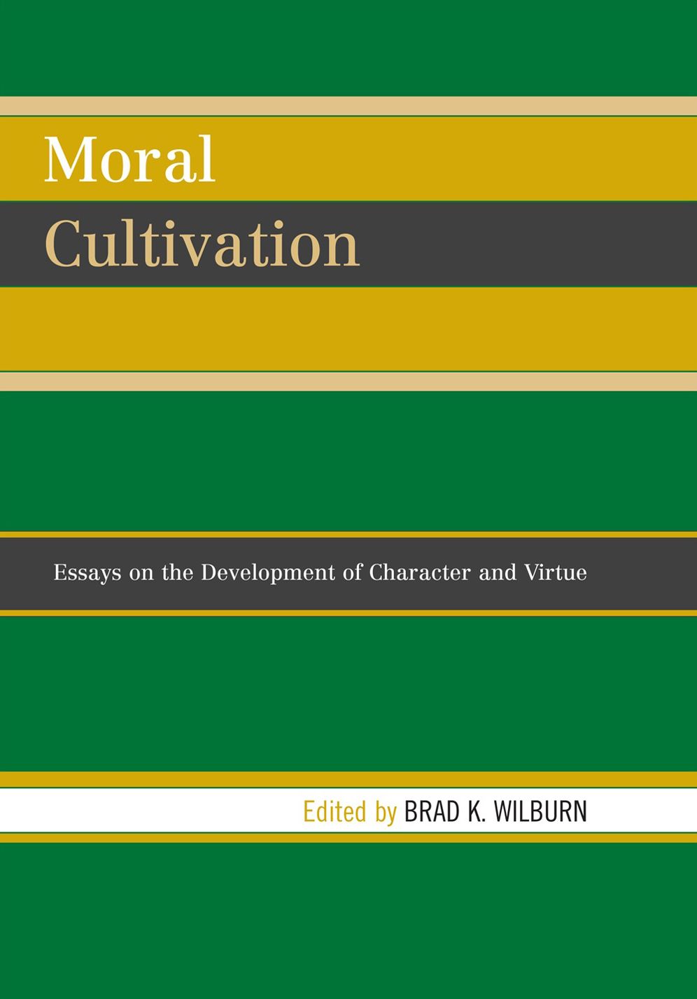 Moral Cultivation: Essays on the Development of Character and Virtue
