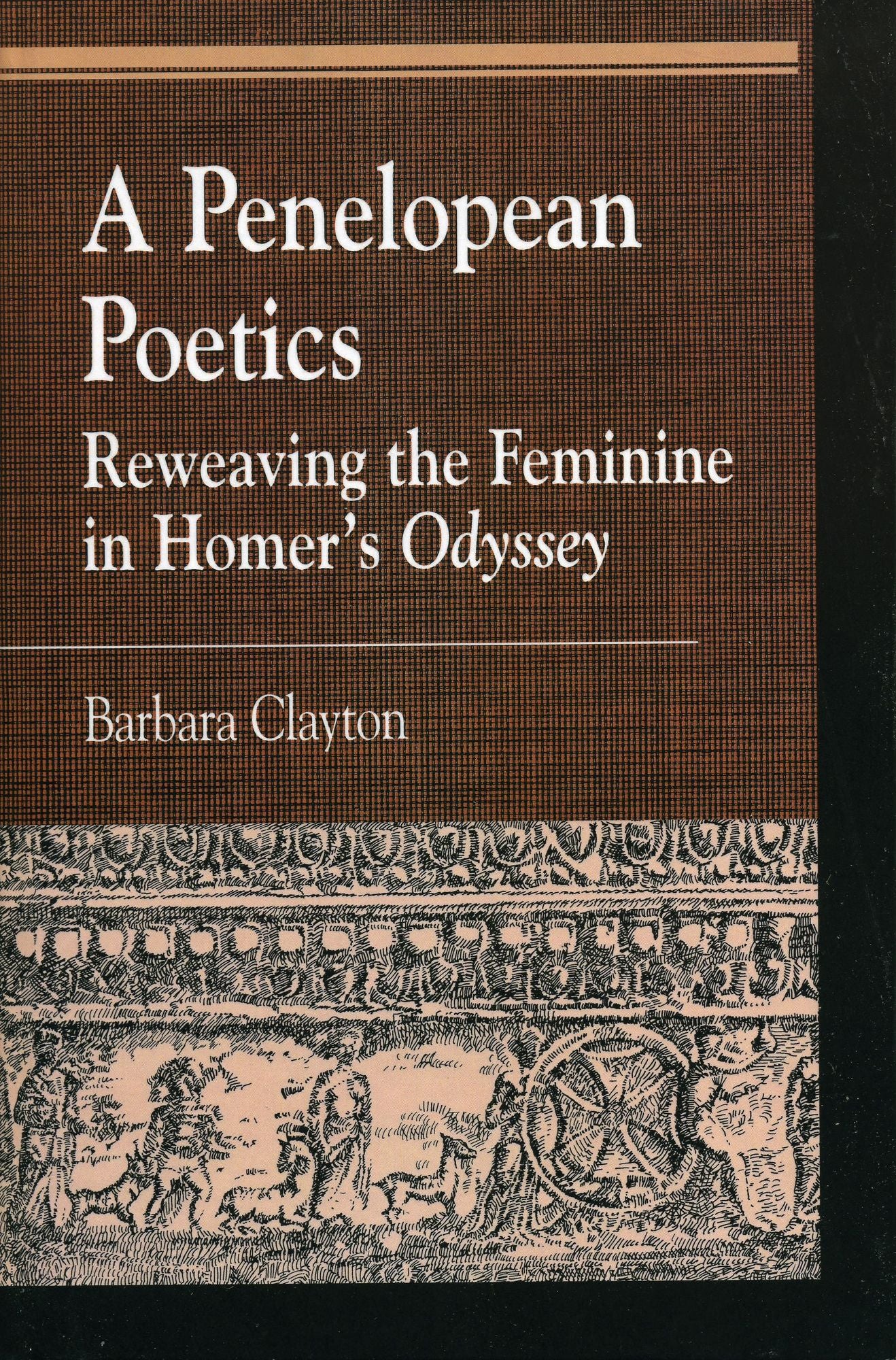 A Penelopean Poetics: Reweaving the Feminine in Homer's Odyssey