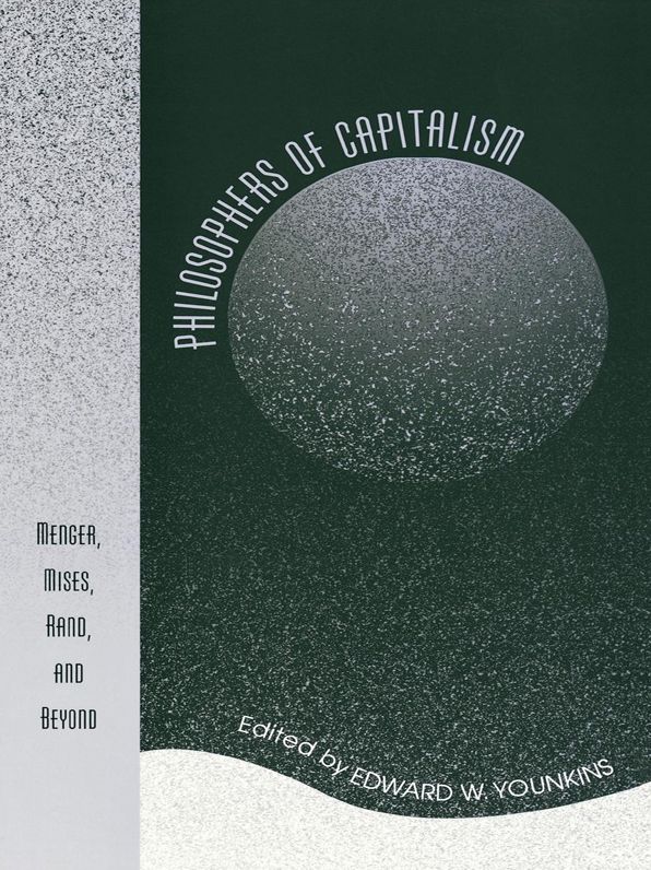 Philosophers of Capitalism: Menger, Mises, Rand, and Beyond