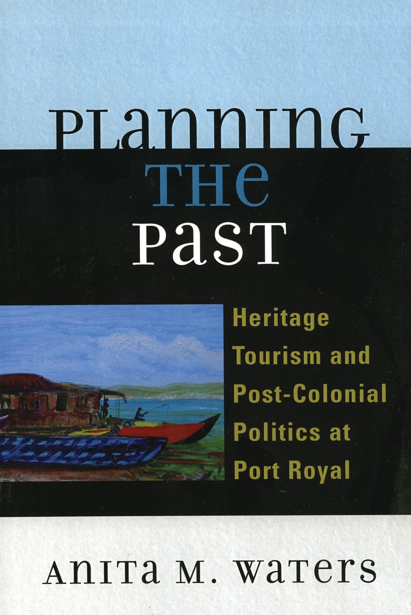 Planning the Past: Heritage Tourism and Post-Colonial Politics at Port Royal