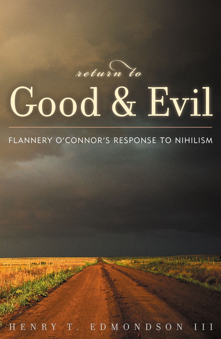 Return to Good and Evil: Flannery O'Connor's Response to Nihilism