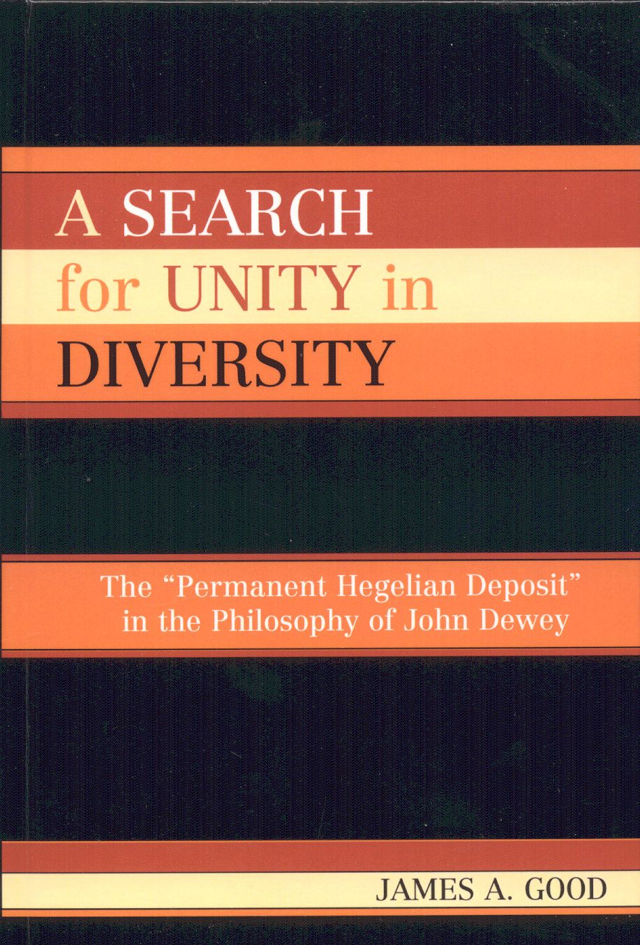 A Search for Unity in Diversity: The 'Permanent Hegelian Deposit' in the Philosophy of John Dewey