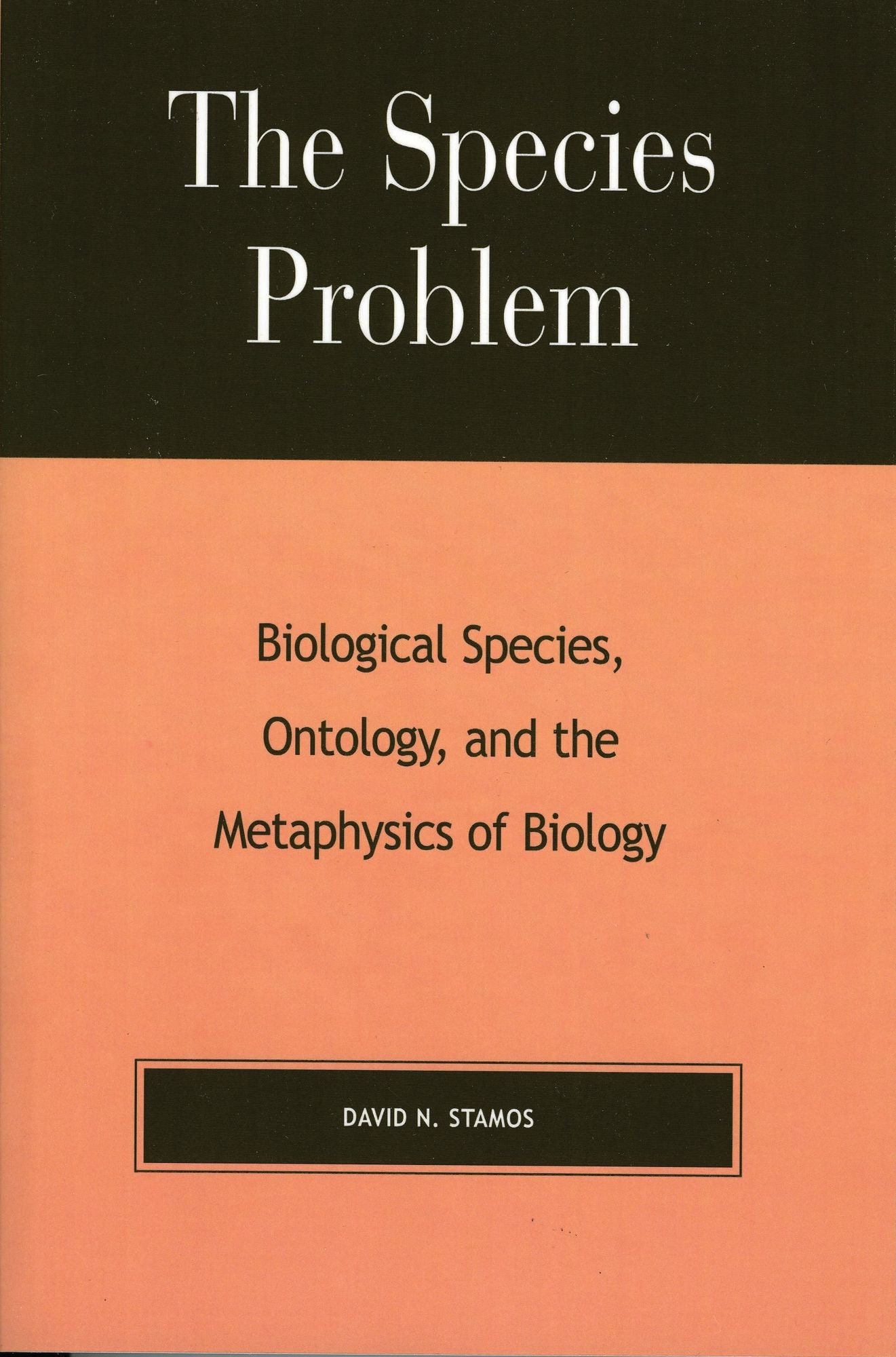 The Species Problem: Biological Species, Ontology, and the Metaphysics of Biology