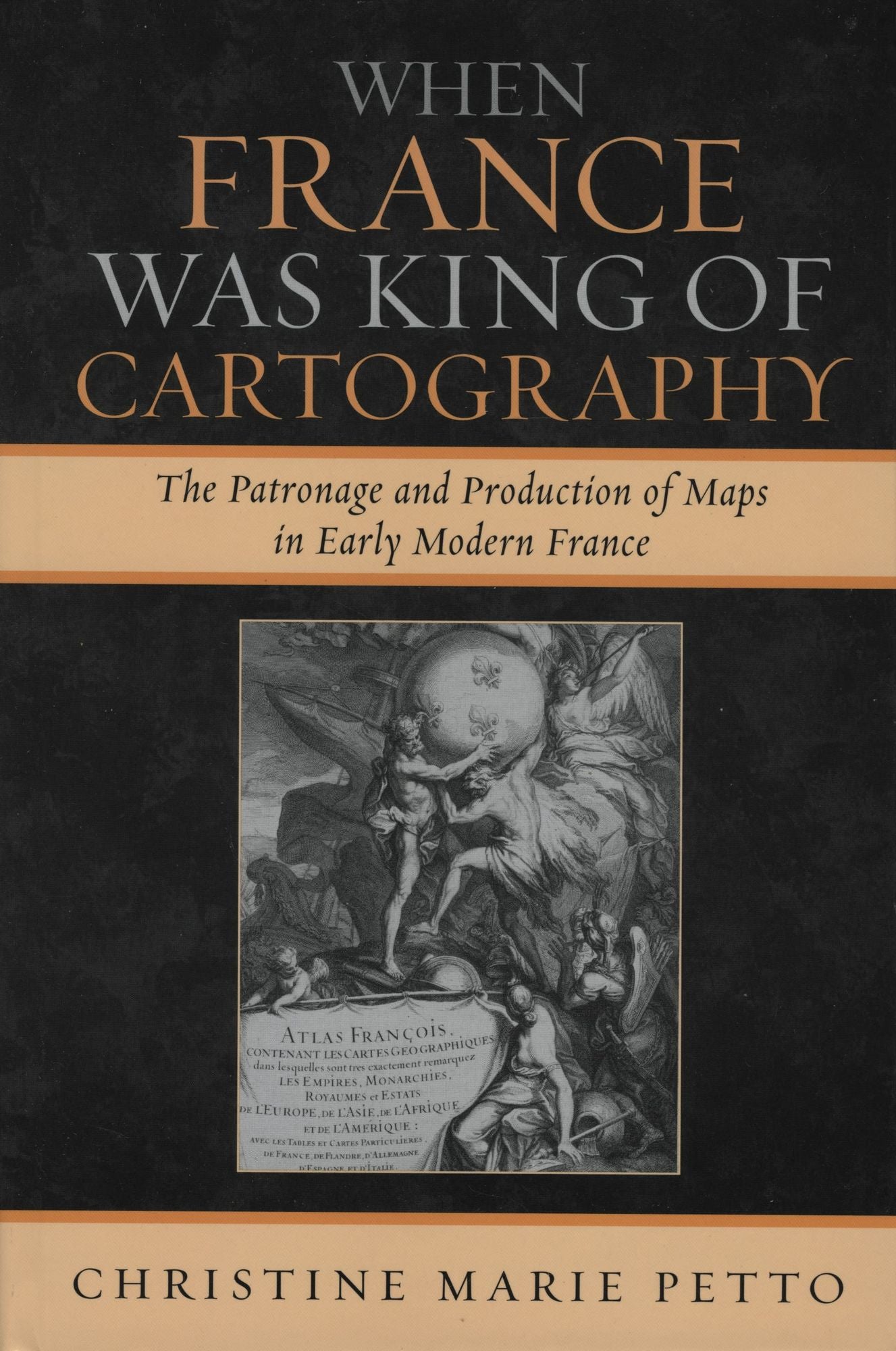 When France Was King of Cartography: The Patronage and Production of Maps in Early Modern France