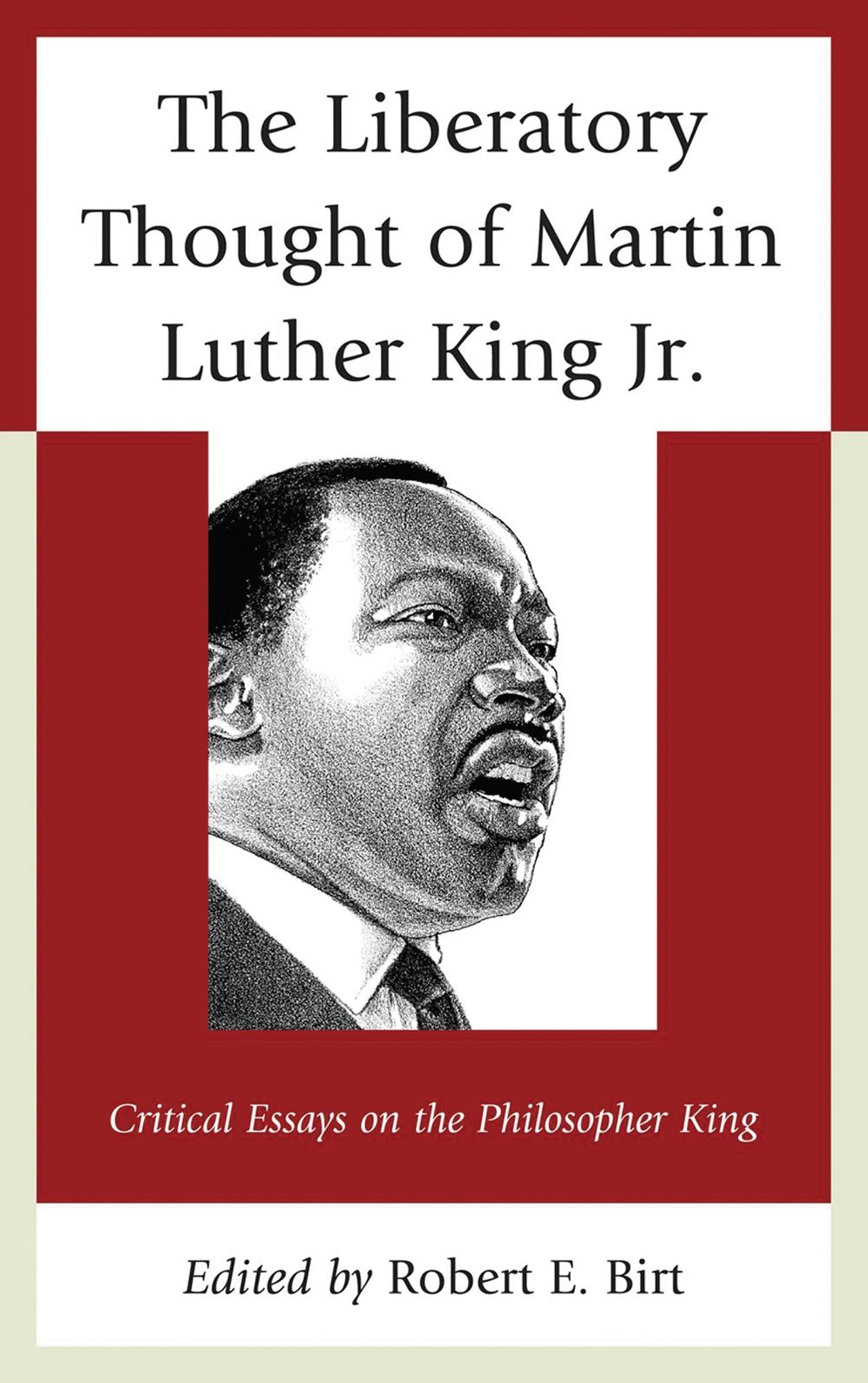 The Liberatory Thought of Martin Luther King Jr.: Critical Essays on the Philosopher King