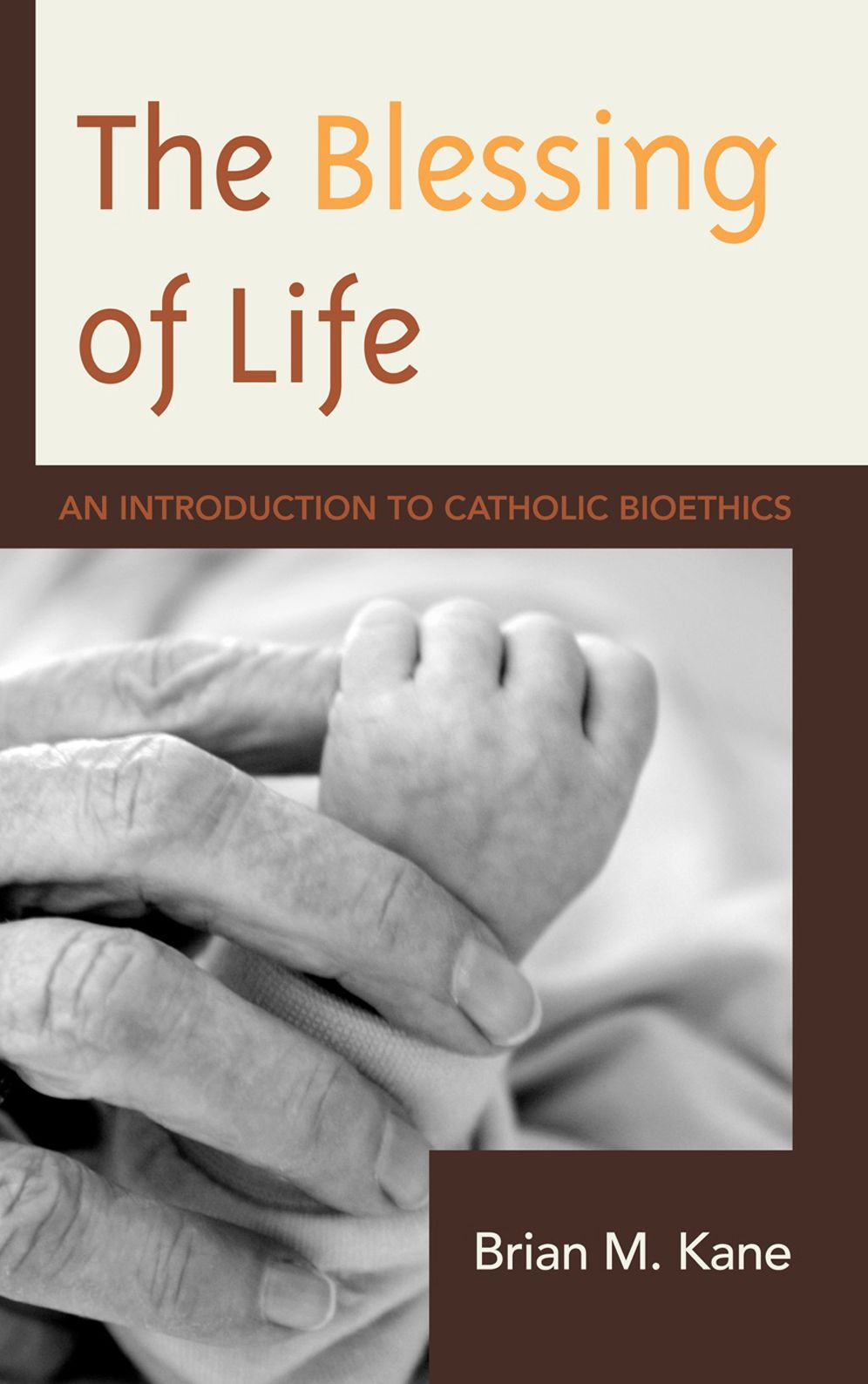 The Blessing of Life: An Introduction to Catholic Bioethics