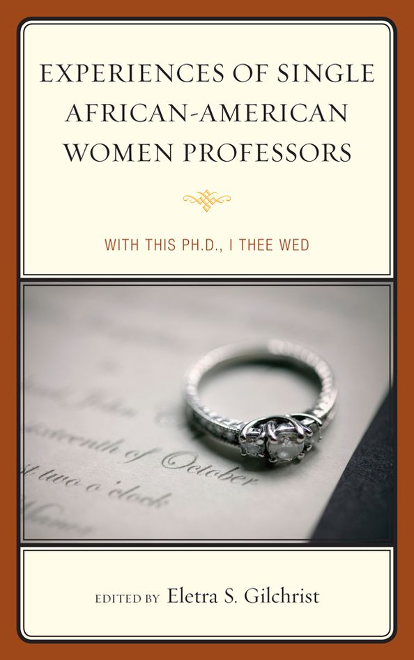 Experiences of Single African-American Women Professors: With this Ph.D., I Thee Wed