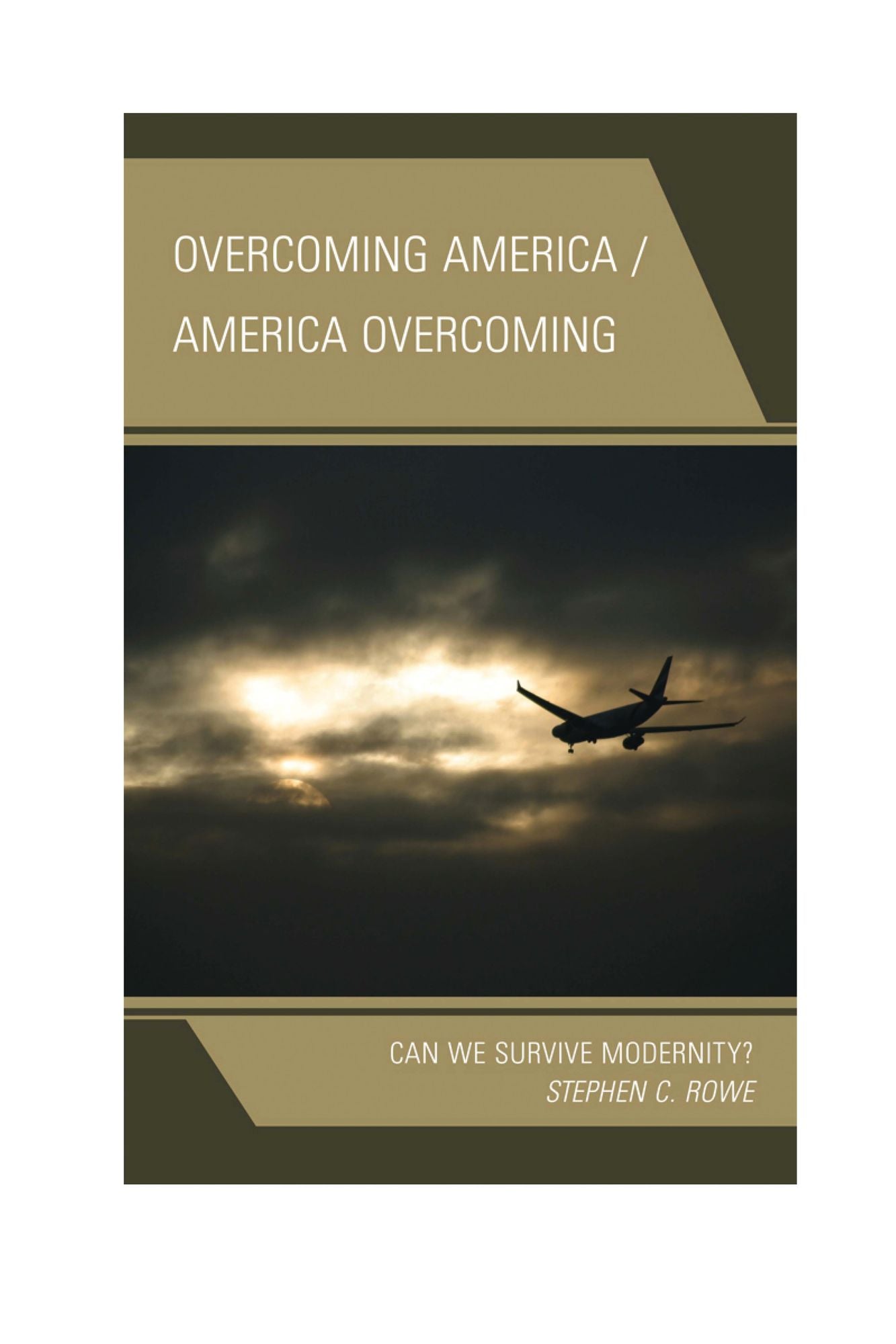 Overcoming America / America Overcoming: Can We Survive Modernity?