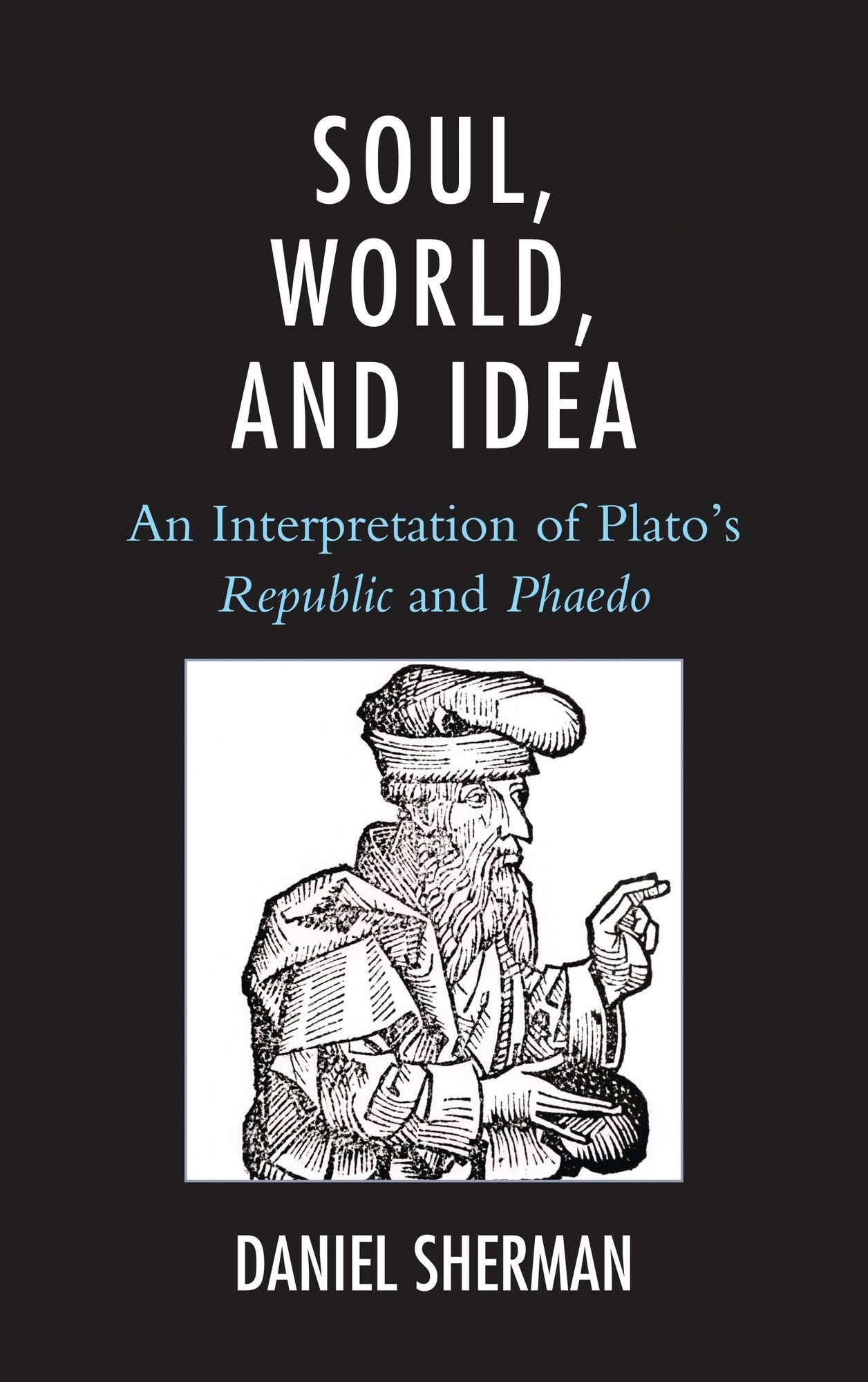 Soul, World, and Idea: An Interpretation of Plato's "Republic" and "Phaedo"
