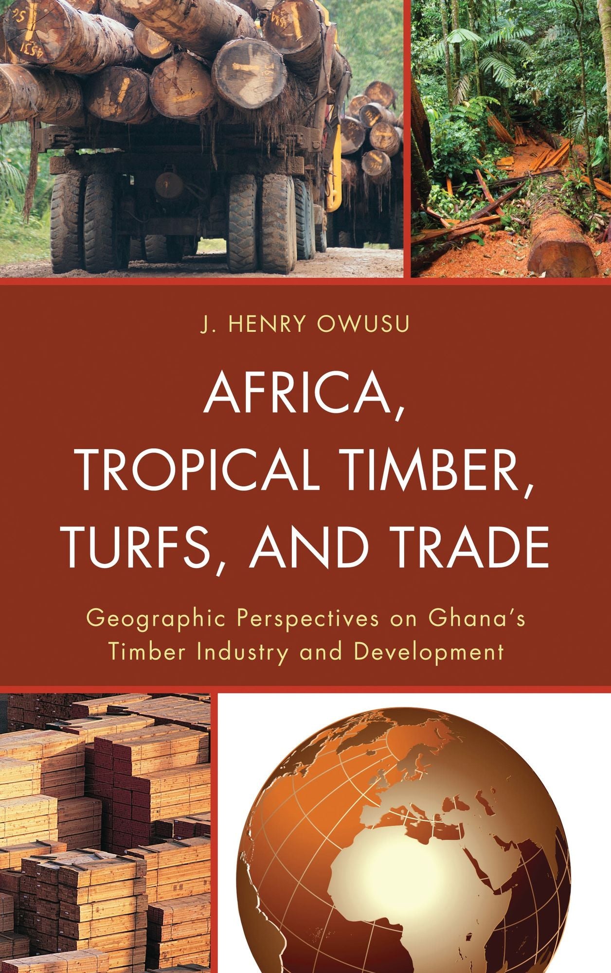Africa, Tropical Timber, Turfs, and Trade: Geographic Perspectives on Ghana's Timber Industry and Development