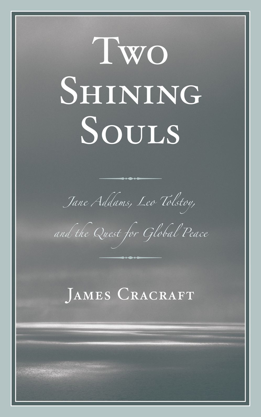 Two Shining Souls: Jane Addams, Leo Tolstoy, and the Quest for Global Peace