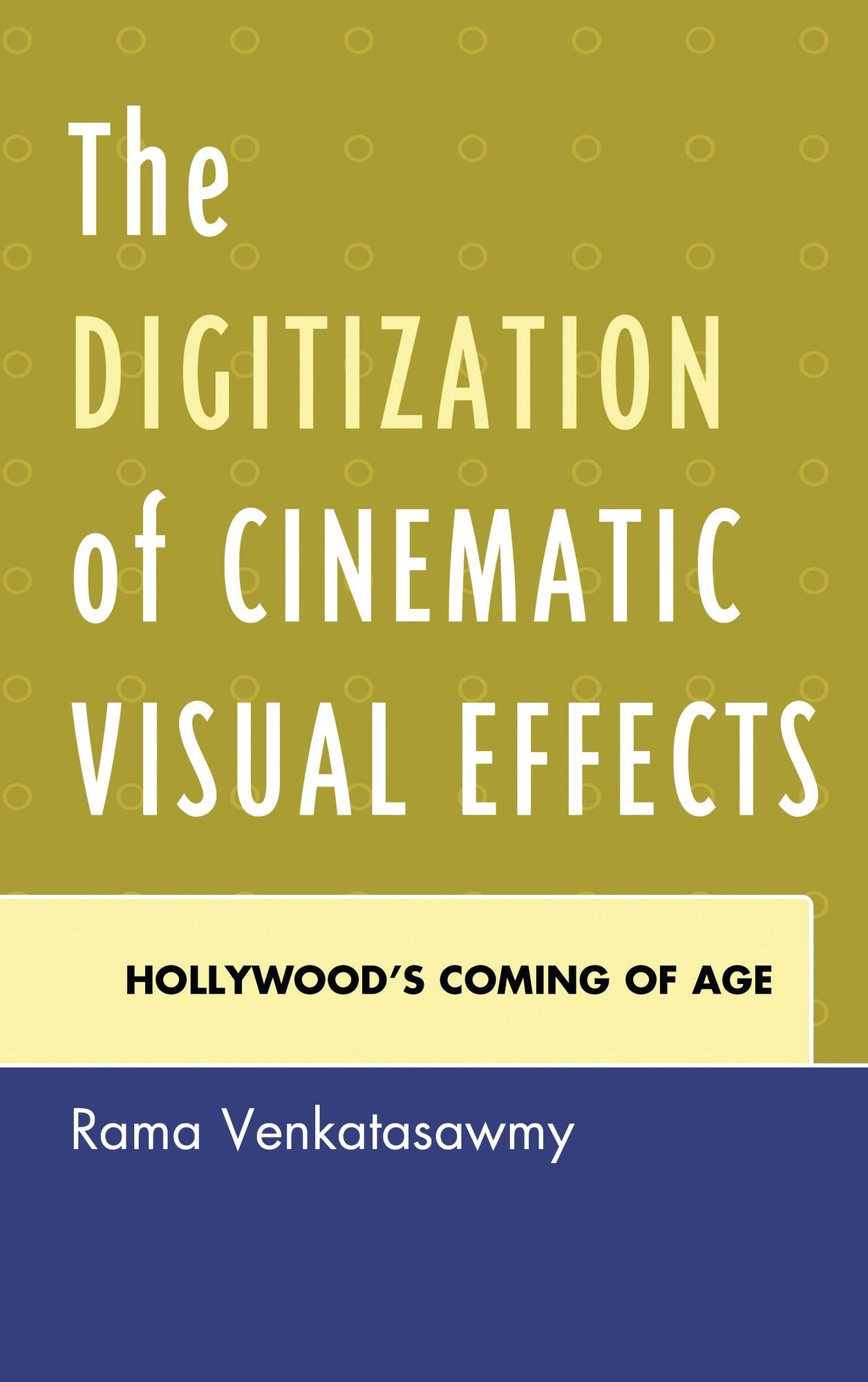 The Digitization of Cinematic Visual Effects: Hollywood's Coming of Age