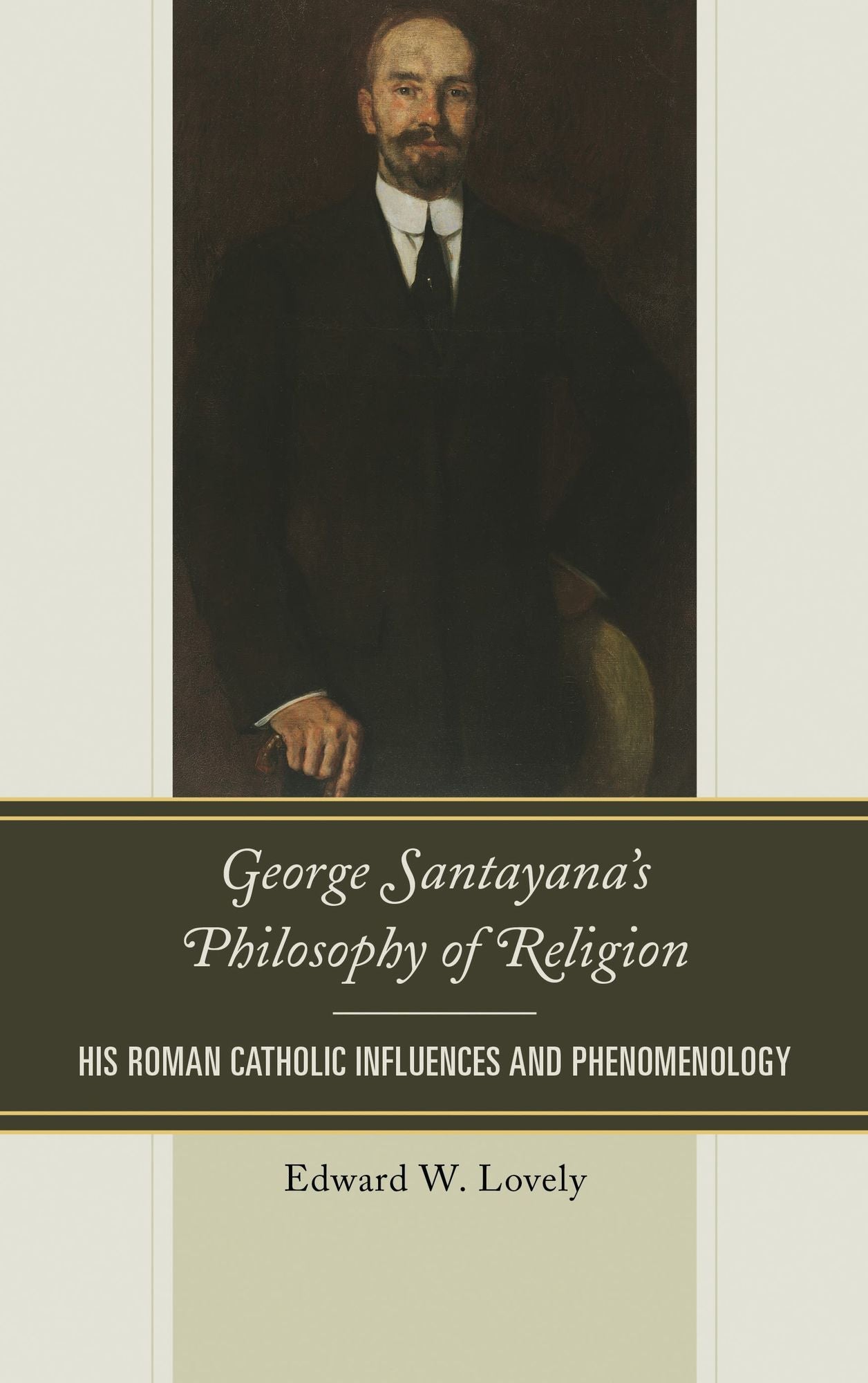 George Santayana's Philosophy of Religion: His Roman Catholic Influences and Phenomenology