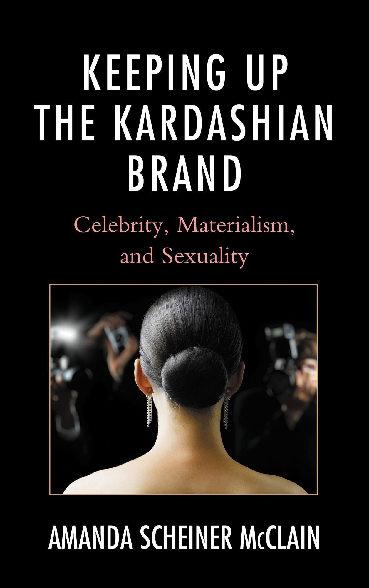 Keeping Up the Kardashian Brand: Celebrity, Materialism, and Sexuality