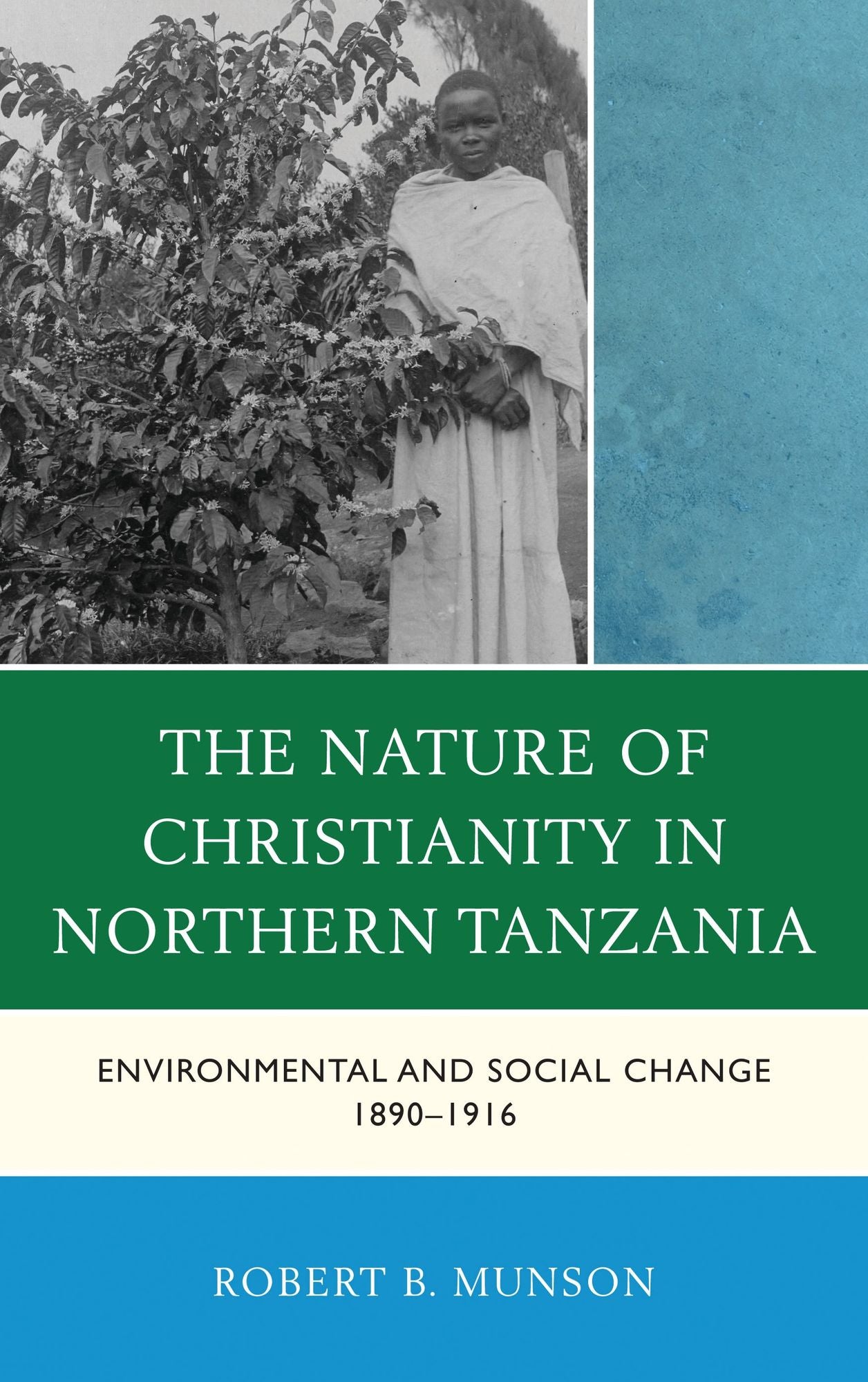 The Nature of Christianity in Northern Tanzania: Environmental and Social Change 1890-1916