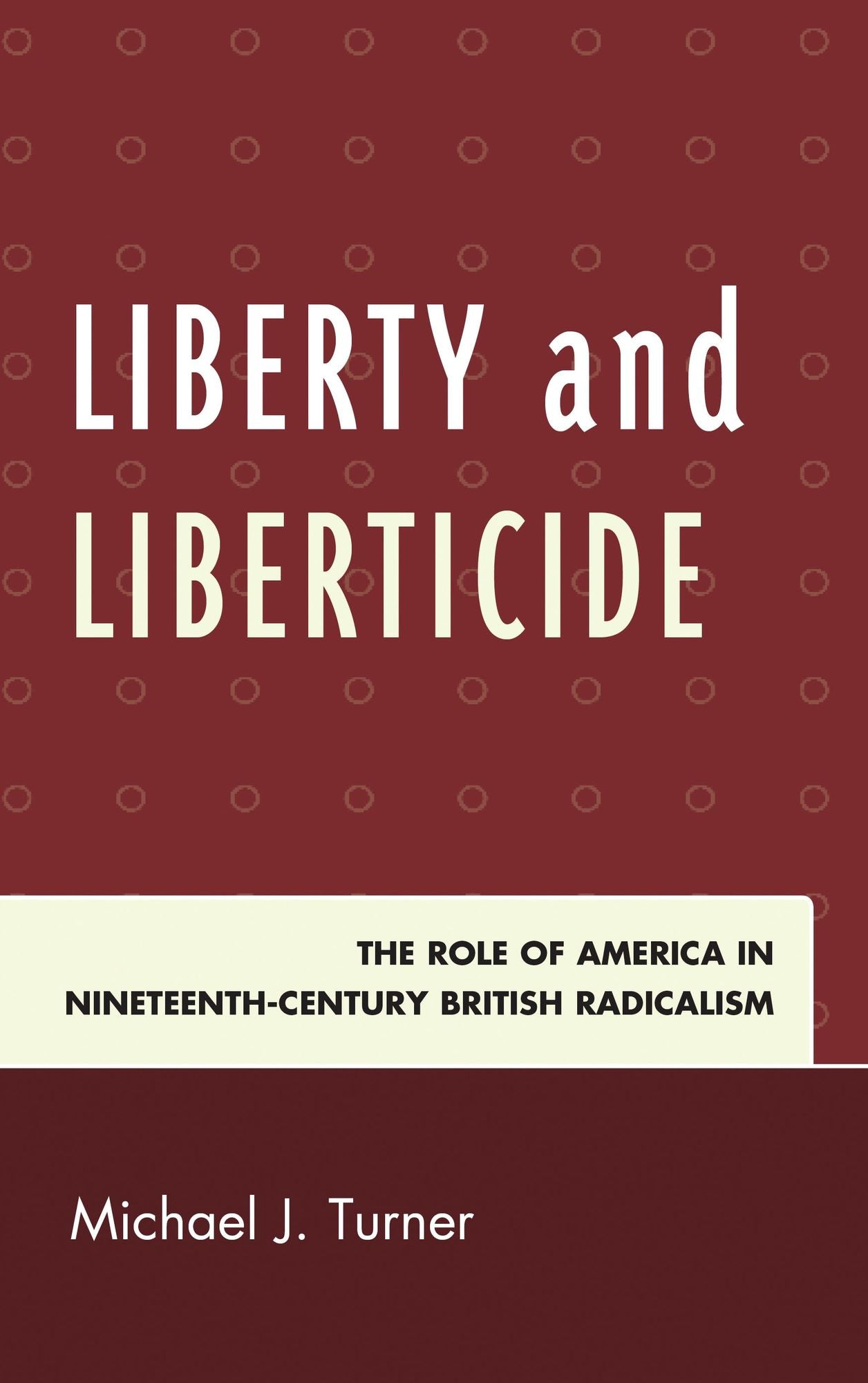 Liberty and Liberticide: The Role of America in Nineteenth-Century British Radicalism