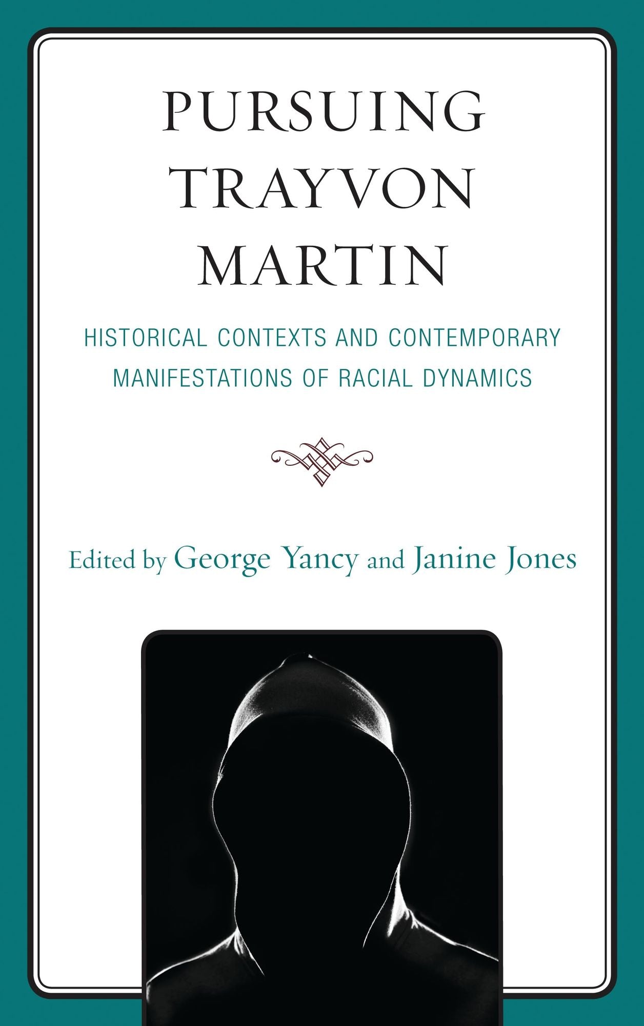 Pursuing Trayvon Martin: Historical Contexts and Contemporary Manifestations of Racial Dynamics