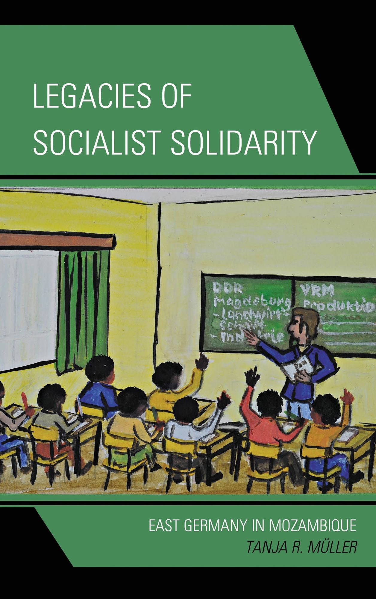 Legacies of Socialist Solidarity: East Germany in Mozambique