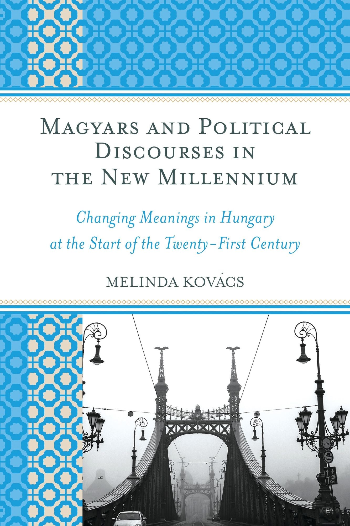 Magyars and Political Discourses in the New Millennium: Changing Meanings in Hungary at the Start of the Twenty-First Century