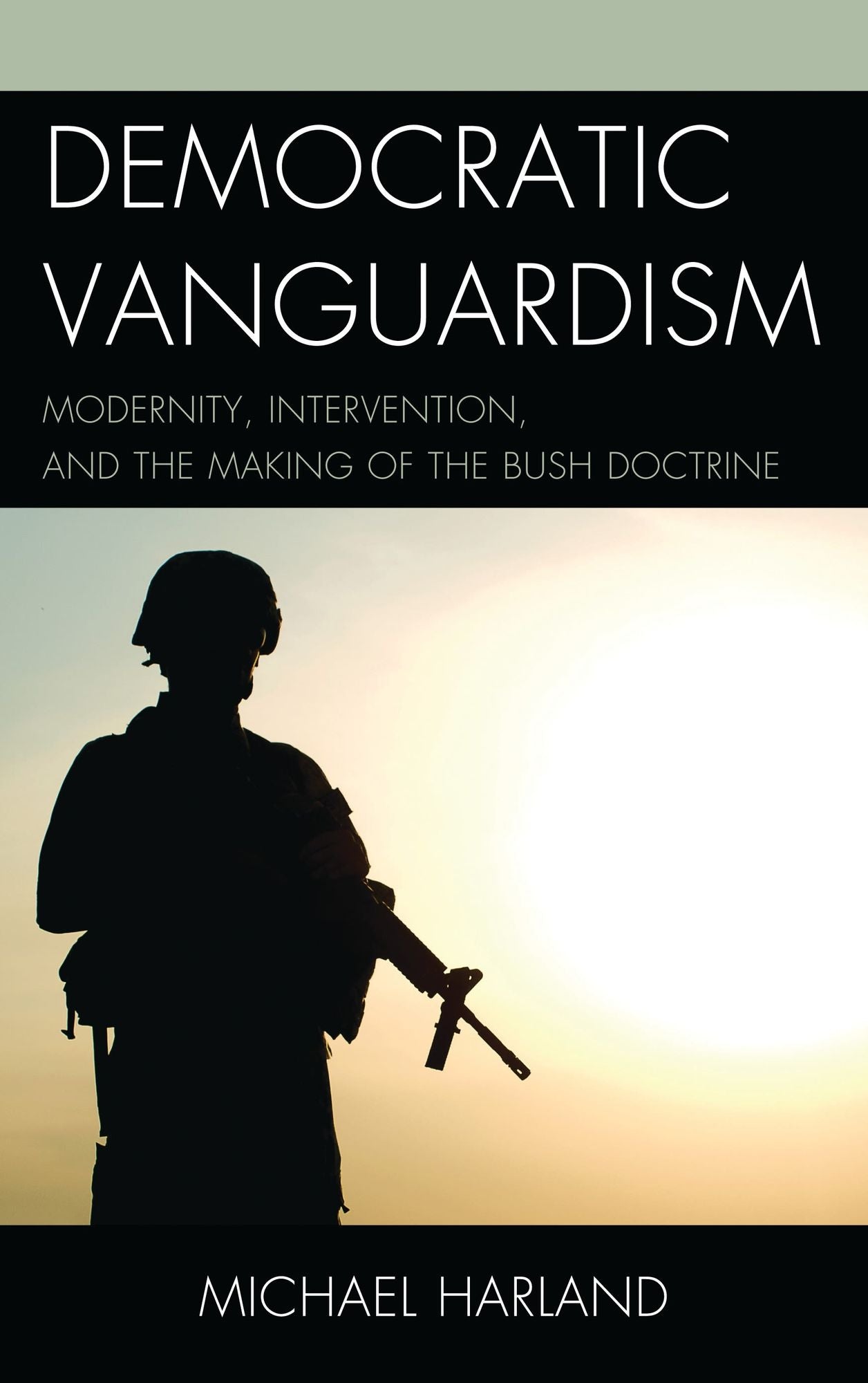 Democratic Vanguardism: Modernity, Intervention, and the Making of the Bush Doctrine