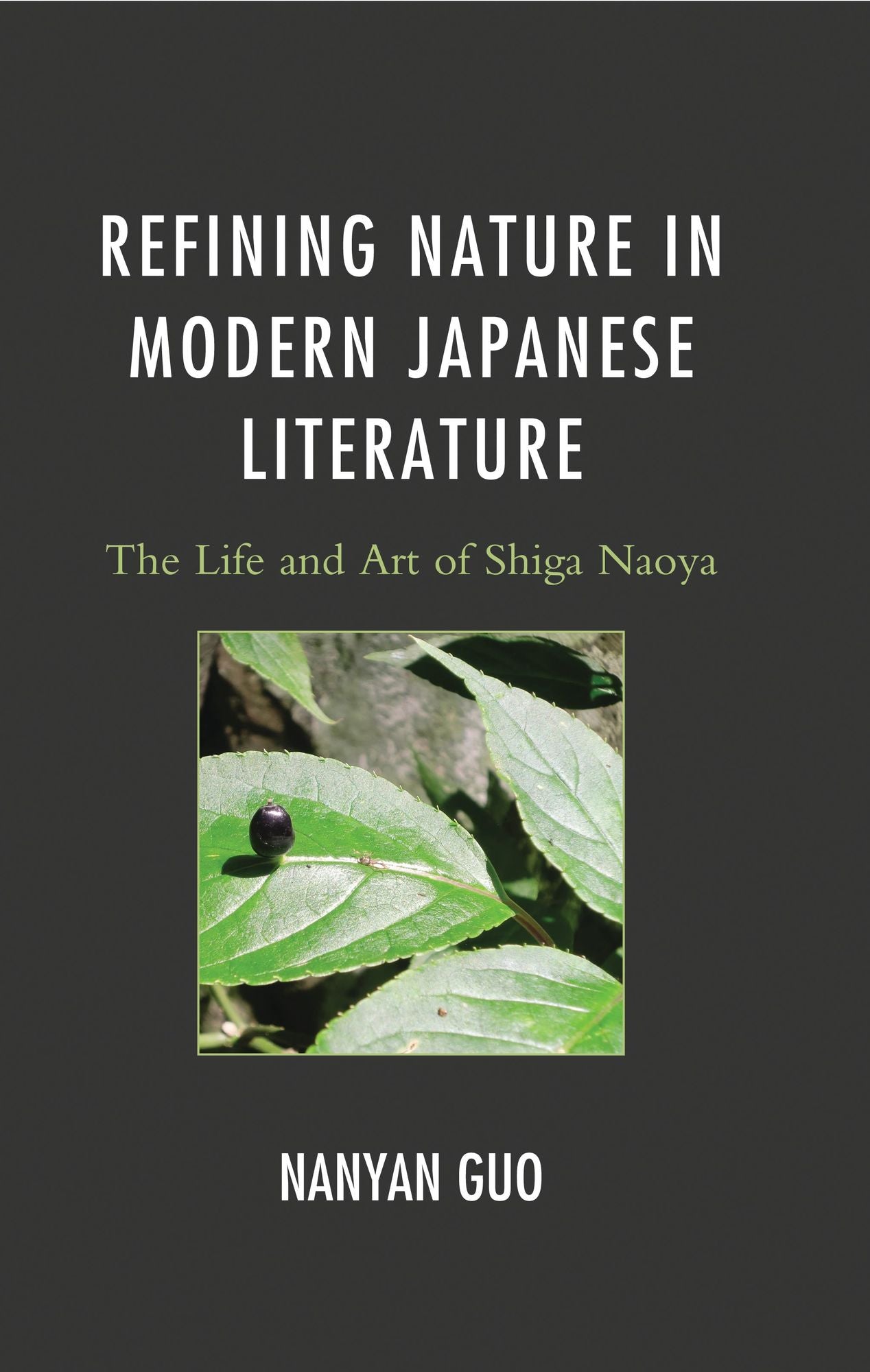 Refining Nature in Modern Japanese Literature: The Life and Art of Shiga Naoya