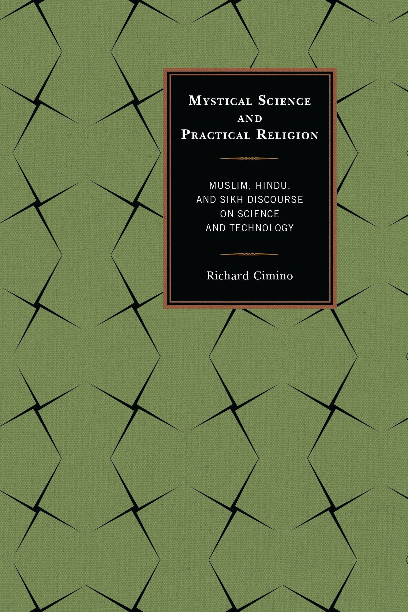 Mystical Science and Practical Religion: Muslim, Hindu, and Sikh Discourse on Science and Technology