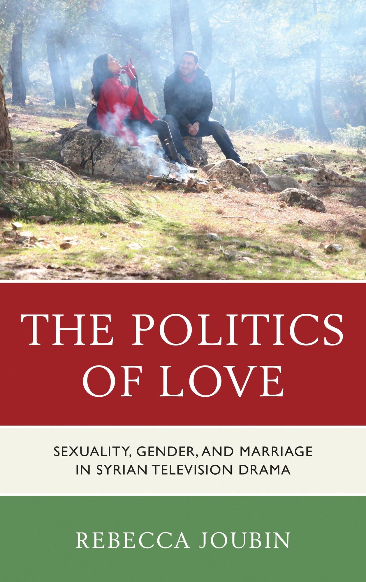 The Politics of Love: Sexuality, Gender, and Marriage in Syrian Television Drama